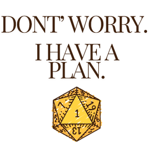 Don't worry. I have a plan.